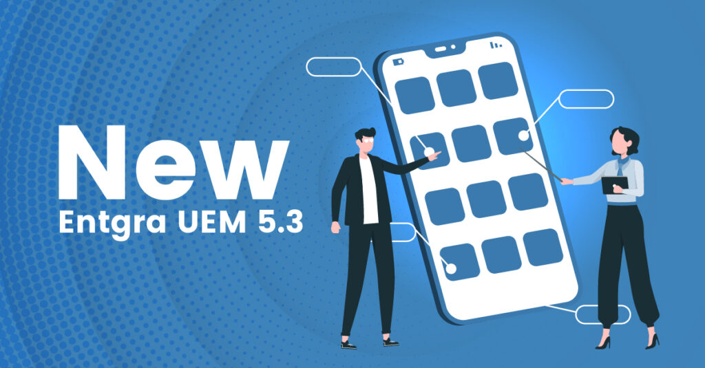 Entgra UEM 5.3: Improving Your Search Functionality, Hierarchical Grouping for Better Device Organization, UI Changes, and More Updates