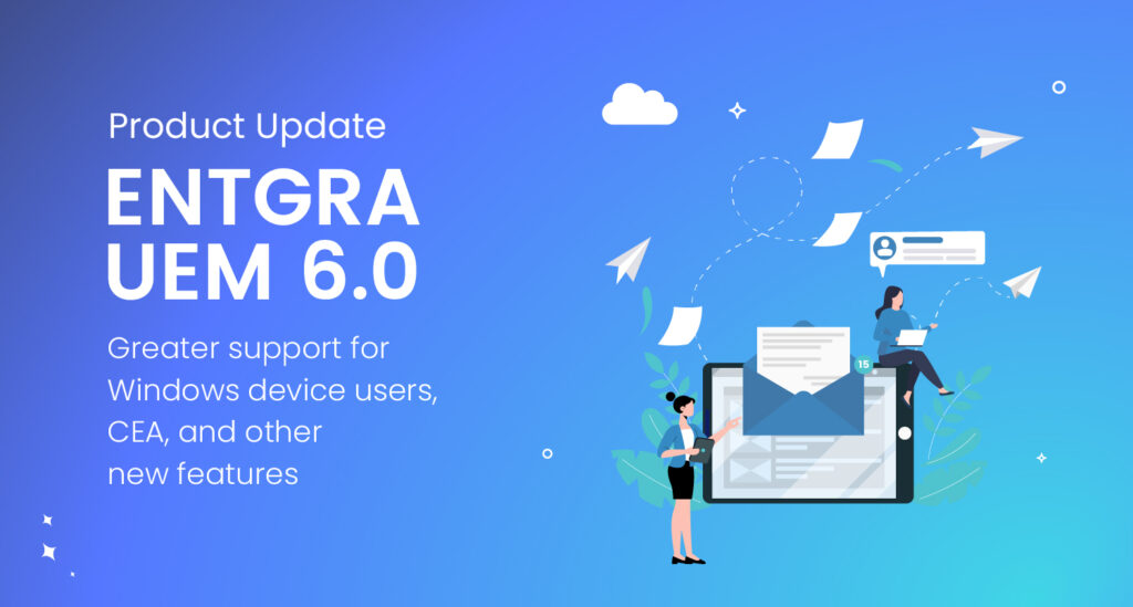 Introducing Entgra UEM 6.0: A Hassle-Free Device Management Experience for Windows Users