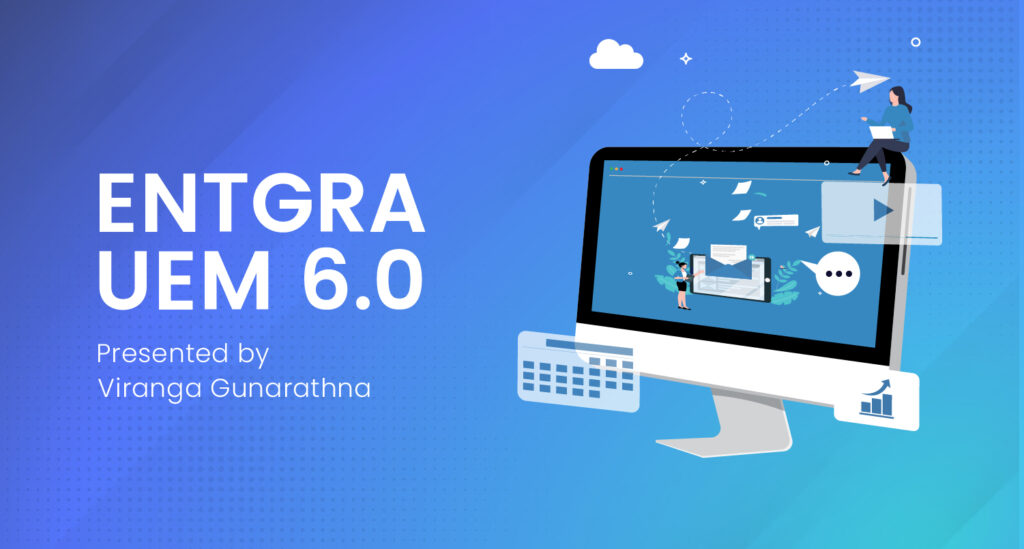 Entgra UEM 6.0: Greater support for Windows device users, CEA, and other new features​